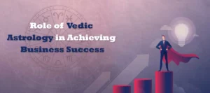 Read more about the article Role of Vedic Astrology in Achieving Business Success